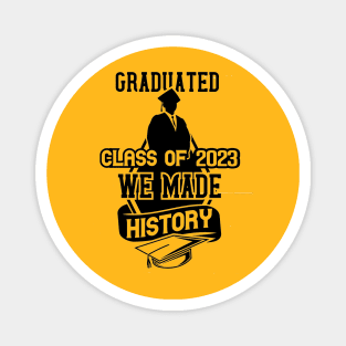 Graduate class of 2023 We made history Magnet